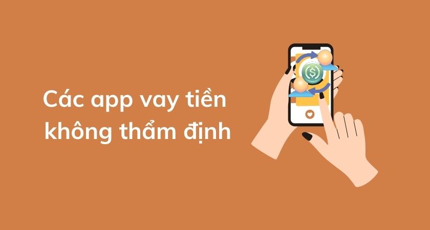 Top 10 Các App Vay Tiền Không Thẩm Định Duyệt Nhanh