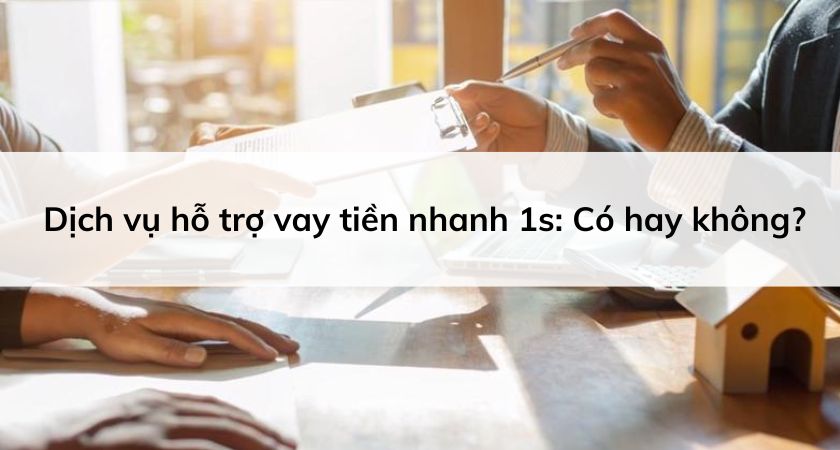 dịch vụ hỗ trợ vay tiền nhanh 1s