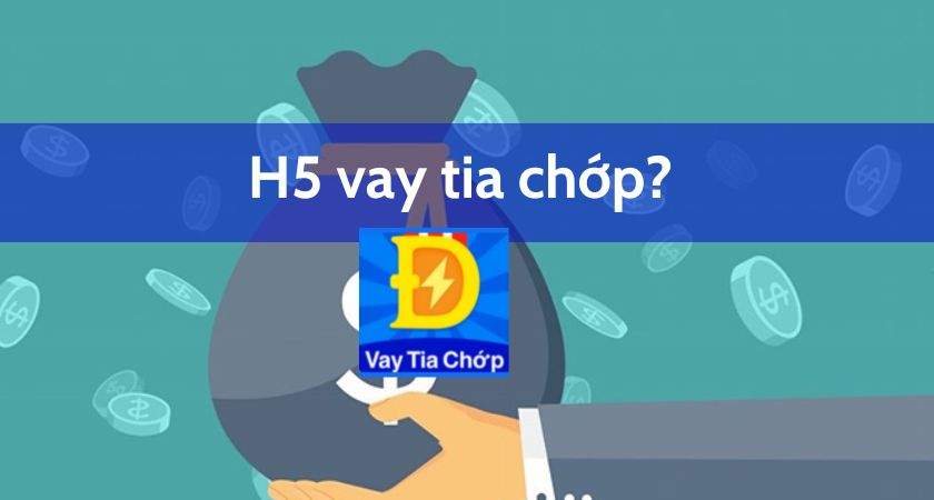 5+ H5 Vay Tia Chớp: Vay Nhanh Có Tiền Liền, 5 Lưu Ý