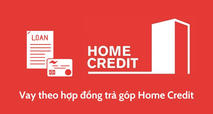 Vay theo hợp đồng trả góp home credit