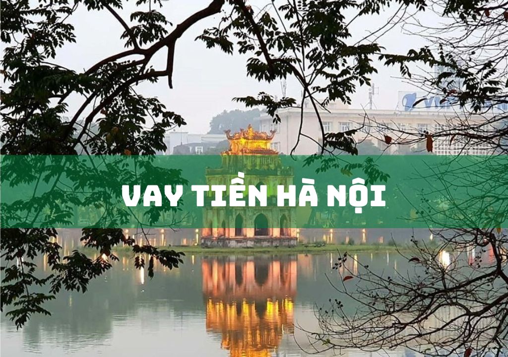 Vay Tiền Hà Nội: Vay Nóng Nhanh, Lãi Ngày Nhận Tiền Liền