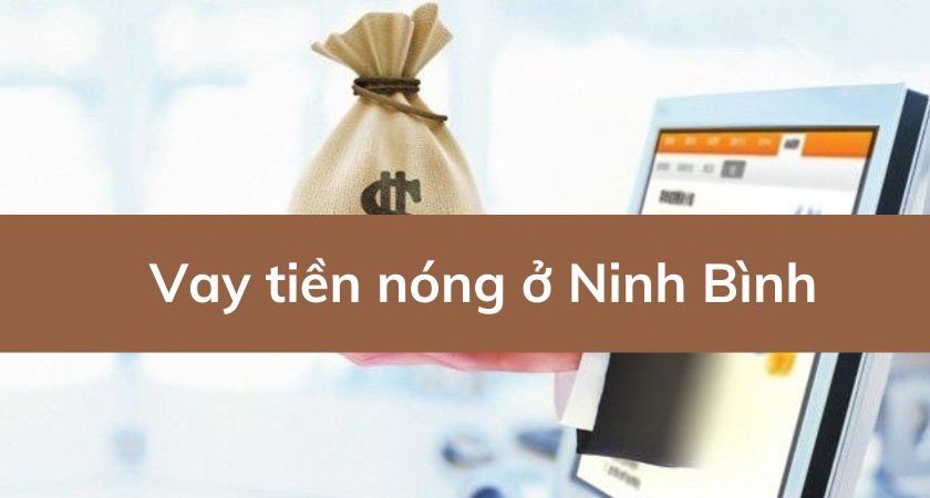 vay tiền nóng ở ninh bình