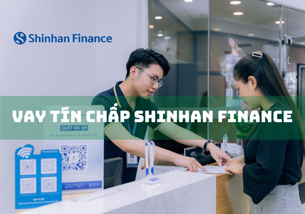 Vay Tín Chấp Shinhan Finance: Điều Kiện, Thủ Tục