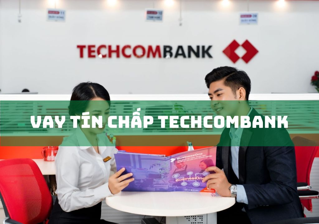 Vay Tín Chấp Techcombank: Điều Kiện, Thủ Tục, Quy Trình Vay