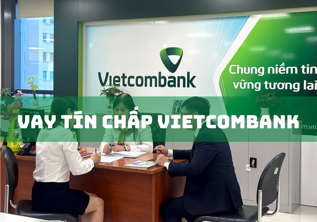 Vay Tín Chấp Vietcombank: Thủ Tục, Hồ Sơ Vay