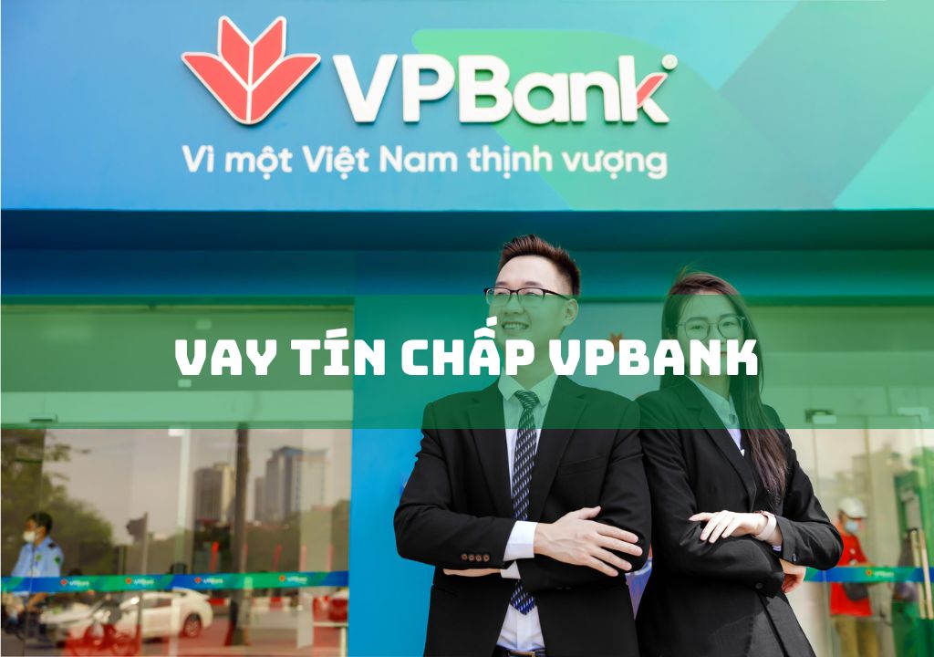 Vay Tín Chấp VPBank: Điều Kiện, Thủ Tục Vay