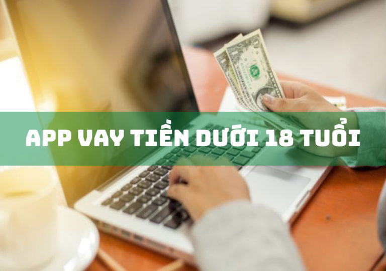 App Vay Tiền Dưới 18 Tuổi: 6 Lưu Ý Trước Khi Vay