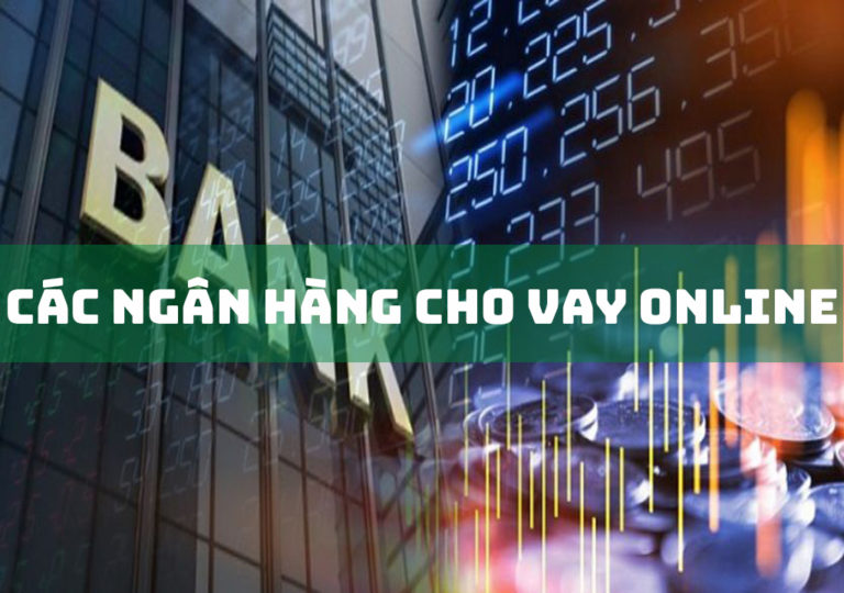 Các Ngân Hàng Cho Vay Online Uy Tín