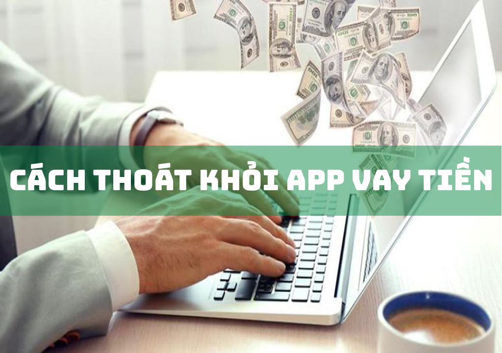 8 cách thoát khỏi app vay tiền bạn nên biết