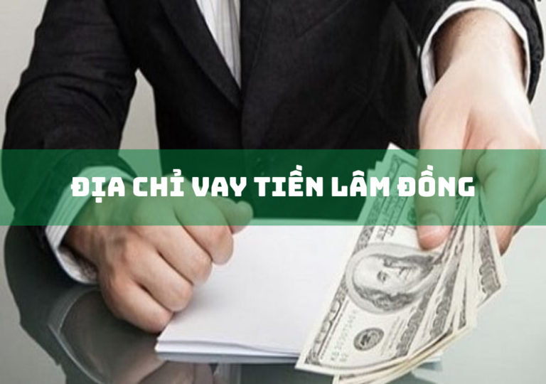 3+ Địa Chỉ Cho Vay Tiền Đà Lạt, Bảo Lộc Lâm Đồng Nhanh