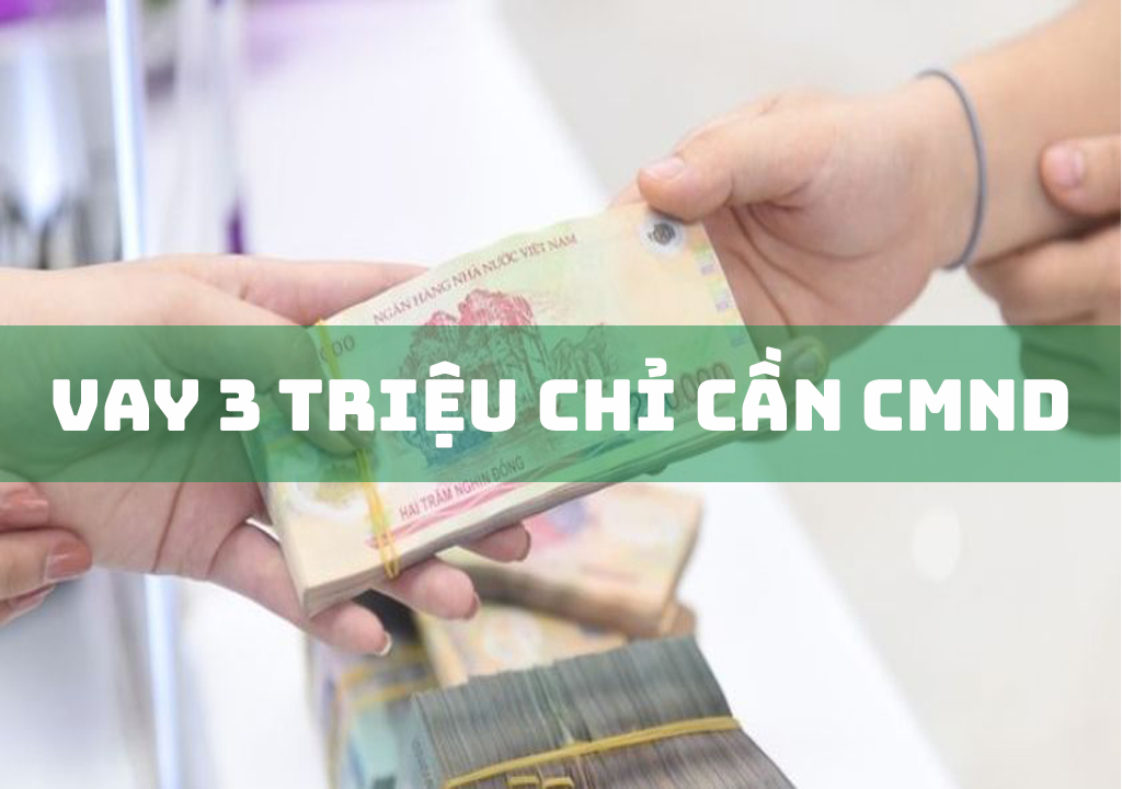 Vay 3 triệu chỉ cần CMND: 3 Lợi Ích Khi Vay Tiền