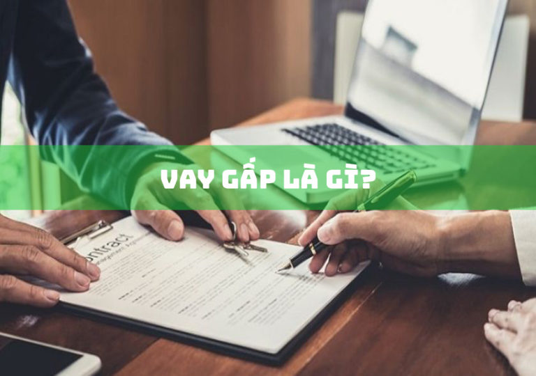 Vay Gấp Là Gì? Điều Kiện Và Hồ Sơ Cần Thiết