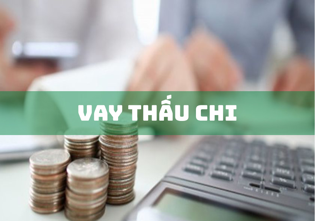 Vay thấu chi là gì? 4 lợi ích khi vay thấu chi