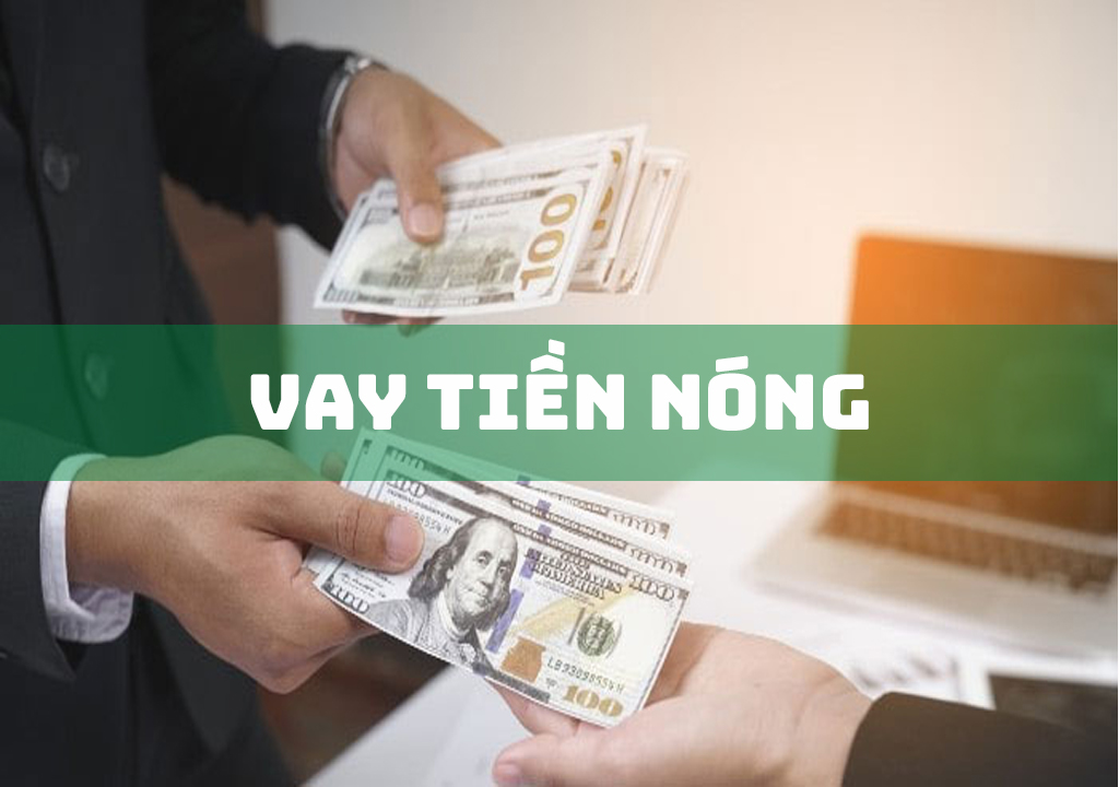 Vay Tiền Nóng: 4 Đặc Điểm Quan Trọng Cần Lưu Ý