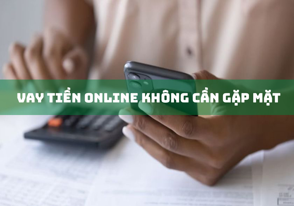 Vay Tiền Online Không Cần Gặp Mặt Chuyển Tiền Qua Ngân Hàng Chỉ Cần CMND