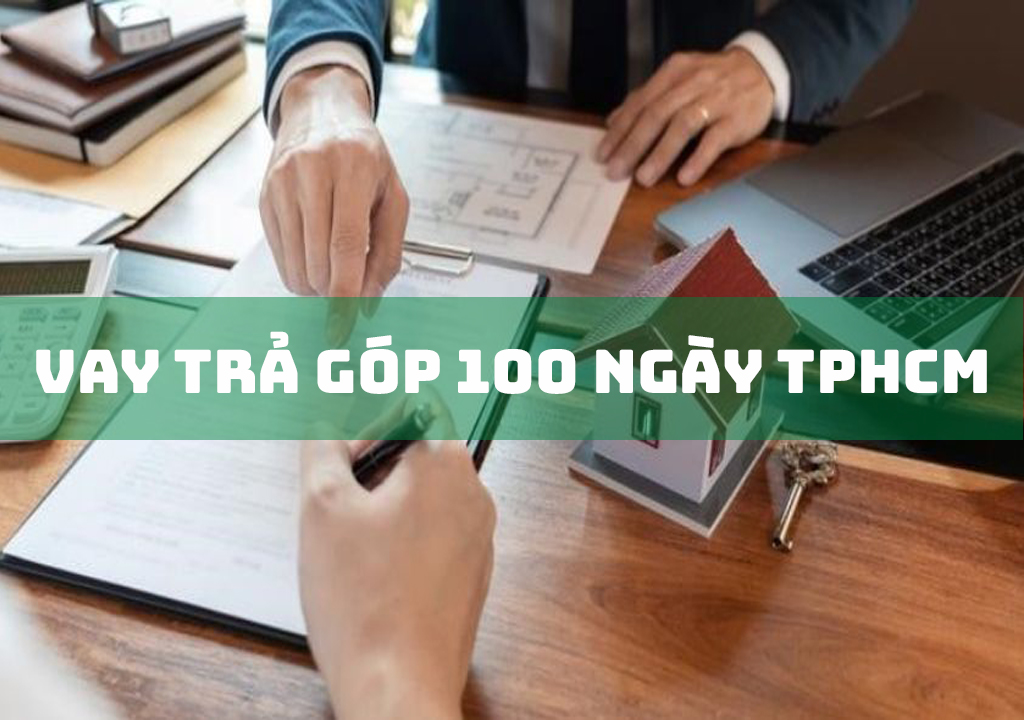 Top 4 Đơn Vị Cho Vay Trả Góp 100 Ngày TPHCM