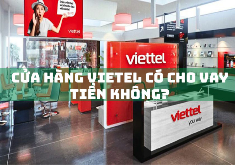 Cửa Hàng Viettel Có Cho Vay Tiền Không?