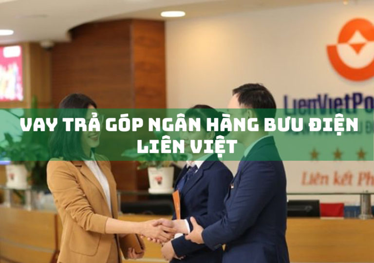 Vay Trả Góp Ngân Hàng Bưu Điện Liên Việt