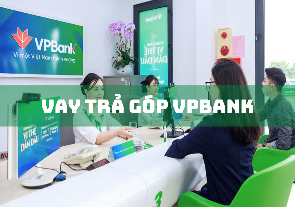 Vay Trả Góp Vpbank: 5 Đặc Điểm Cần Biết