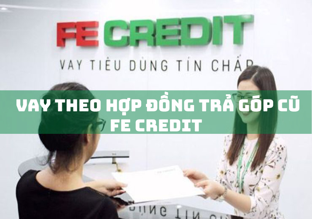 Vay Theo Hợp Đồng Trả Góp Cũ Fe Credit