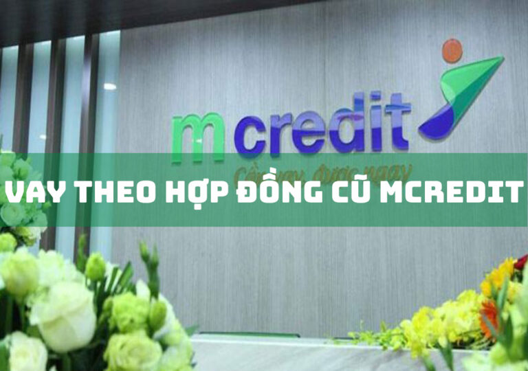 Vay Theo Hợp Đồng Cũ MCredit: 5 Ưu Điểm Cần Biết