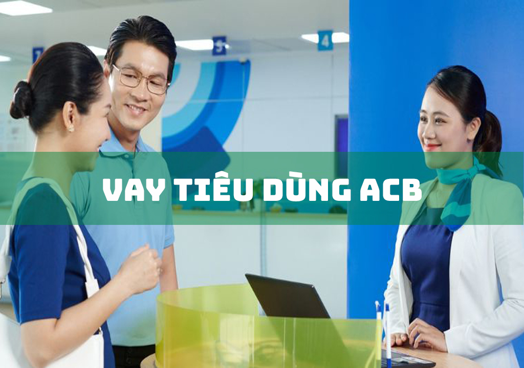 Vay Tiêu Dùng ACB: 4 Gói Vay Thông Dụng