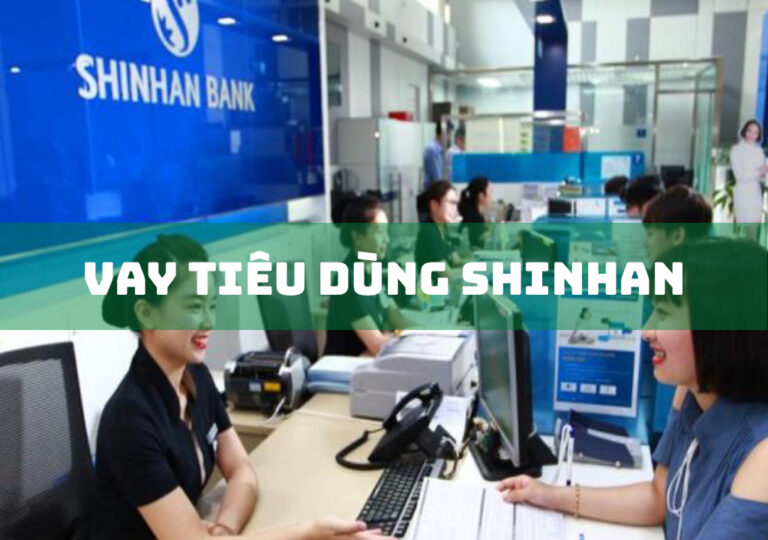 Vay Tiêu Dùng Shinhan Bank: Giải Pháp Tài Chính Ưu Việt