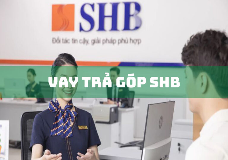 Vay Trả Góp SHB: Top 2 Gói Vay Phổ Biến