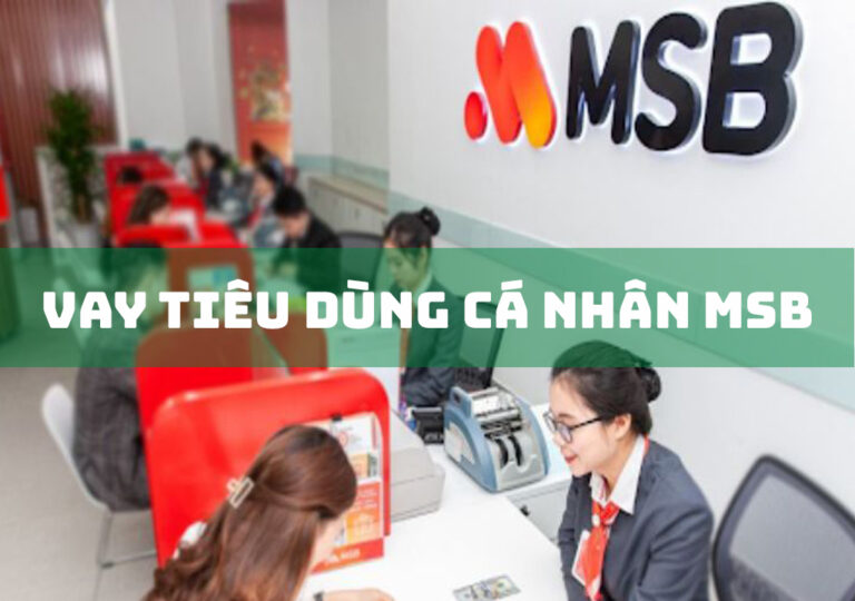 Vay Tiêu Dùng Cá Nhân MSB: 5 Gói Vay Tiêu Dùng Ưu Việt