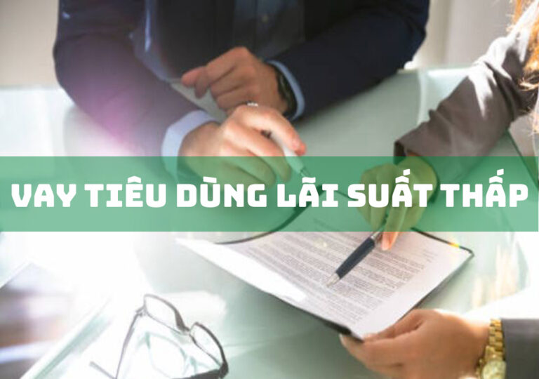 Vay Tiêu Dùng Lãi Suất Thấp: 3 Đặc Điểm Lưu Ý