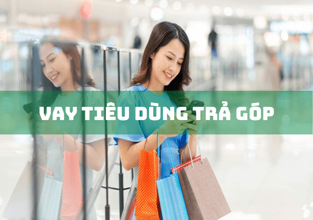 Vay Tiêu Dùng Trả Góp: 3 Đặc Điểm Khi Vay